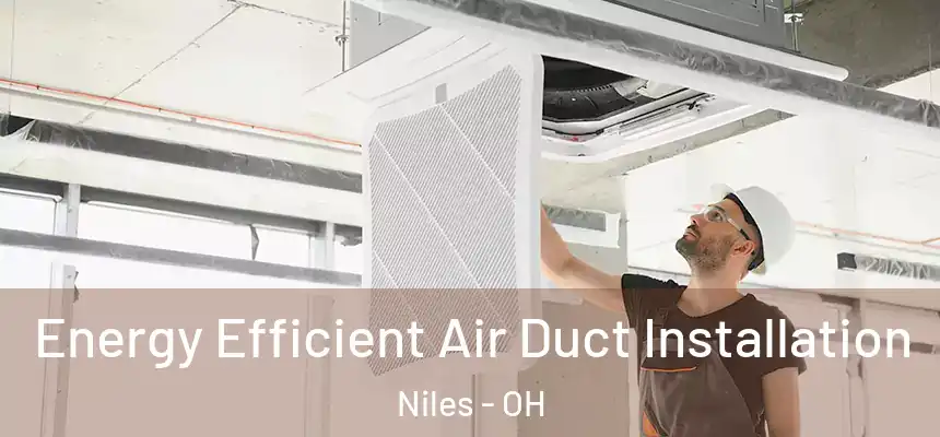  Energy Efficient Air Duct Installation Niles - OH